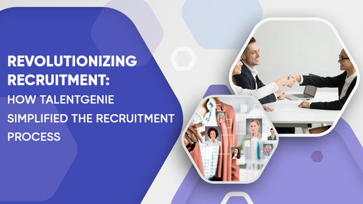 Revolutionizing Recruitment: How TalentGenie Simplified The Recruitment Process