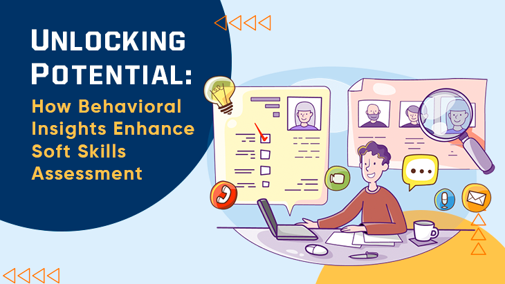 Unlocking Potential: How Behavioral Insights Enhance Soft Skills Assessment