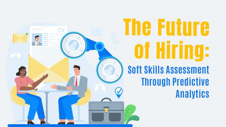 The Future of Hiring: Soft Skills Assessment Through Predictive Analytics